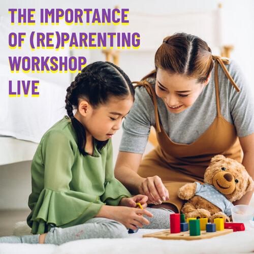 Woman playing with her child with text The Importance of (Re)Parenting Workshop LIVE